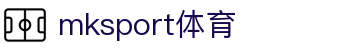 MK(体育科技有限公司)体育·官方网站